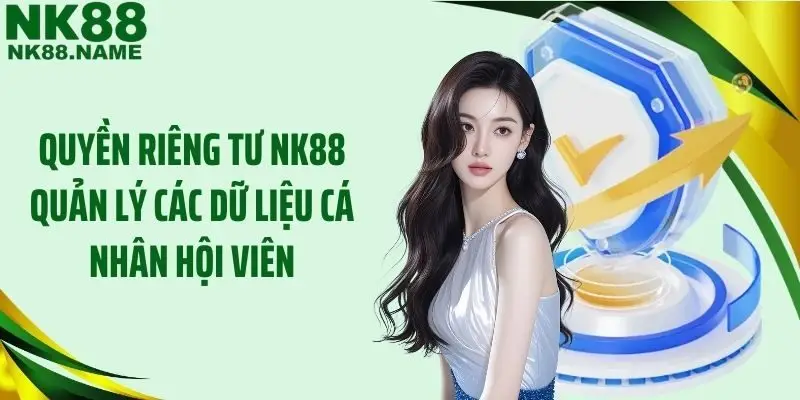 Quyền riêng tư NK88 quản lý các dữ liệu cá nhân hội viên